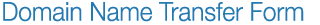 Domain Name Transfer Form